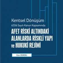 Kentsel Dönüşüm 6306 Sayılı Kanun Kapsamında Afet Riski Altındaki Alanlara Riskli Yapı ve Hukuki Rejimi
